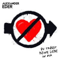 Alexander Eder – Du tragst keine Liebe in dir