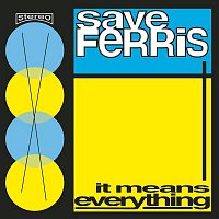 Save Ferris – It Means Everything