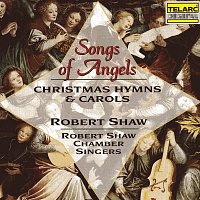 Robert Shaw, Robert Shaw Chamber Singers – Songs of Angels: Christmas Hymns & Carols