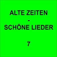 Různí interpreti – Alte Zeiten - Schöne Lieder 7