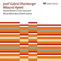 Elektra Women's Choir Vancouver, Diane Loomer, Morna Edmundson – Rheinberger: Missa et Hymni [Carus Classics]