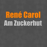 René Carol – Am Zuckerhut