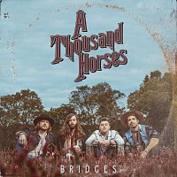 A Thousand Horses – Bridges