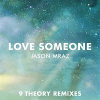 Jason Mraz – Love Someone (9 Theory Remixes)