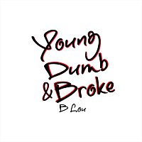 B Lou – Young Dumb & Broke