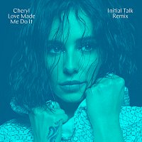 Cheryl – Love Made Me Do It [Initial Talk Remix]