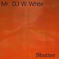 Mr.DJ W.White – Shutter