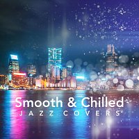 Různí interpreti – Smooth and Chilled Jazz Covers