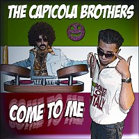The Capicola Brothers – Come To Me