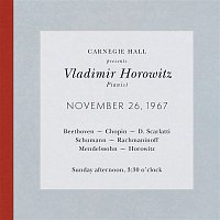Vladimir Horowitz live at Carnegie Hall - Recital November 26, 1967: Beethoven, Chopin, Scarlatti, Schumann,  Rachmaninoff, Mendelssohn & Horowitz
