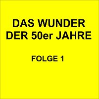 Přední strana obalu CD Das Wunder der 50er Jahre Folge 1