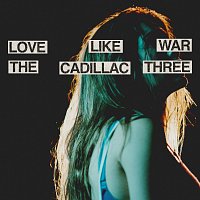 The Cadillac Three – Love Like War