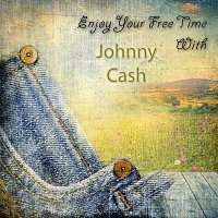 Johnny Cash – Enjoy Your Free Time With