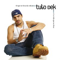 Túlio Dek – O Que Se Leva Da Vida É A Vida Que Se Leva