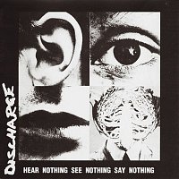 Discharge – Hear Nothing See Nothing Say Nothing