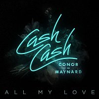 Cash Cash – All My Love (feat. Conor Maynard)