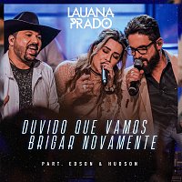 Lauana Prado, Edson & Hudson – Duvido Que Vamos Brigar Novamente [Ao Vivo Em Sao Paulo / 2018]