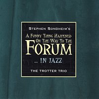 The Trotter Trio, Stephen Sondheim – Stephen Sondheim's A Funny Thing Happened On The Way To The Forum… In Jazz