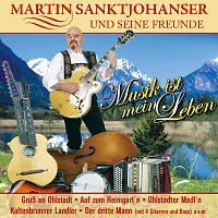 Martin Sanktjohanser und seine Freunde – Musik ist mein Leben