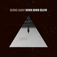 George Gaudy – Down Down Below