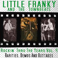 Little Franky & The Townbeats – Rockin’ Thru The Years Vol. 4: Rarities, Demos & Outtakes
