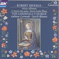 The Cardinall's Musick, Andrew Carwood, David Skinner – Fayrfax: Miss Albanus; O Maria Deo grata; Eterne laudis lilium etc