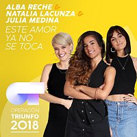 Alba Reche, Natalia Lacunza, Julia Medina – Este Amor Ya No Se Toca [Operación Triunfo 2018]