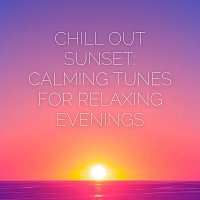 Forest Thomas, Arabella Sky, Connor LeBlanc, Indigo Water, Yannis Benjamin – Chill out Sunset: Calming Tunes for Relaxing Evenings