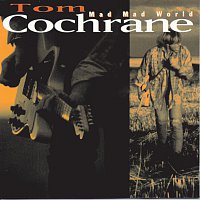 Tom Cochrane – Mad Mad World