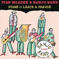 Ivan Mládek, Banjo Band Ivana Mládka – Pisne o lasce a pravde