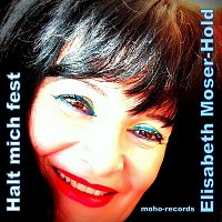 Elisabeth Moser-Hold – Halt mich fest