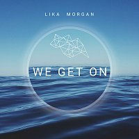 Lika Morgan – We Get On