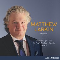 Matthew Larkin – Mendelssohn, Willan, Franck & Others: Organ Works