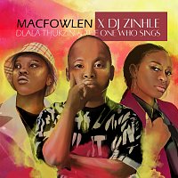 Macfowlen, DJ Zinhle, Dlala Thukzin, The One Who Sings – Ingoma