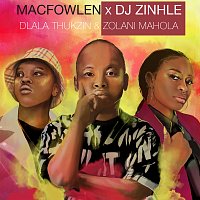 Macfowlen, DJ Zinhle, Dlala Thukzin, The One Who Sings – Ingoma