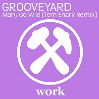 Grooveyard – Mary Go Wild (Tom Shark Remix)