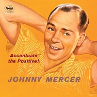 Johnny Mercer – Accentuate The Positive!