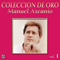Manuel Ascanio – Colección de Oro: El Trovador Romántico, Vol. 1