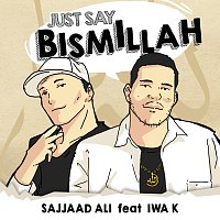 Sajjaad Ali, Iwa K – Just Say Bismillah