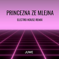 Juwe – Princezna Ze Mlejna (Electro House Remix)