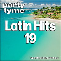 Party Tyme – Latin Hits 19 - Party Tyme [Spanish Backing Versions]