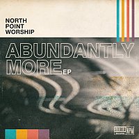 North Point Worship – Abundantly More