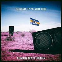 Sunday Fuck You Too [Funkin Matt Remix]