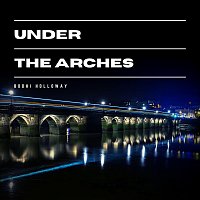 Bodhi Holloway – Under the Arches