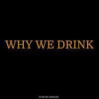 Why We Drink (feat. Justin Reynolds)