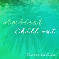 Různí interpreti – Ambient Chill Out [Sunset Edition]
