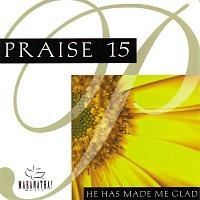 Maranatha! Music – Praise 15 - He Has Made Me Glad