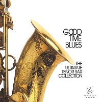 Various – Good Time Blues - The Ultimate Tenor Sax Collection