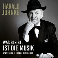 Harald Juhnke – Was bleibt ist die Musik - Unsterblich der grosze Entertainer