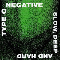 Type O Negative – Slow, Deep and Hard